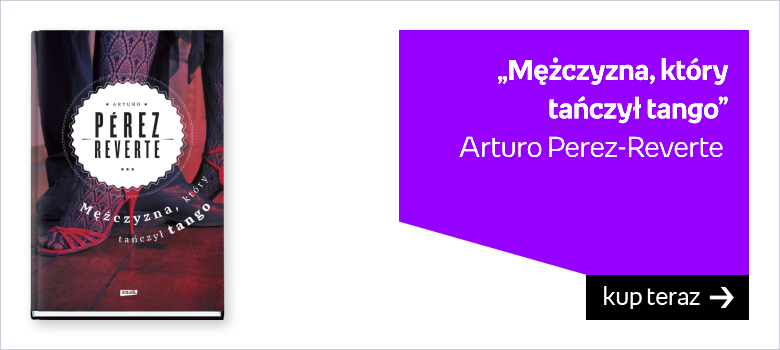 „Mężczyzna, który  tańczył tango” Arturo Perez-Reverte 