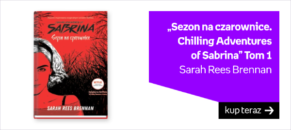 „Sezon na czarownice. Chilling Adventures of Sabrina” Tom 1 – Sarah Rees Brennan