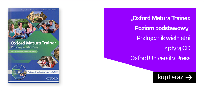 „Oxford Matura Trainer.  Poziom podstawowy” Podręcznik wieloletni  z płytą CD Oxford University Press
