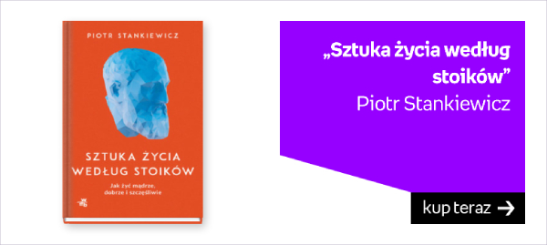 „Sztuka życia według stoików”, Piotr Stankiewicz