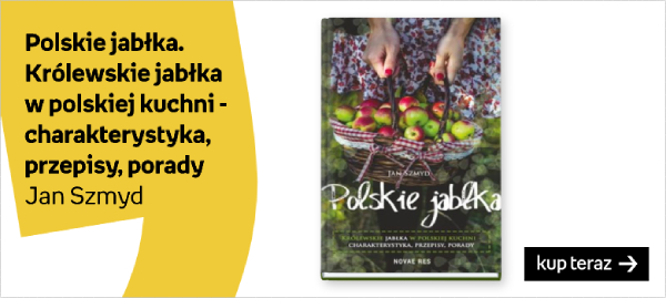 Polskie jabłka. Królewskie jabłka w polskiej kuchni - charakterystyka, przepisy, porady