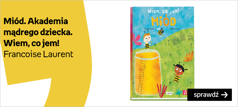 Miód. Akademia mądrego dziecka. Wiem, co jem!  Francoise Laurent