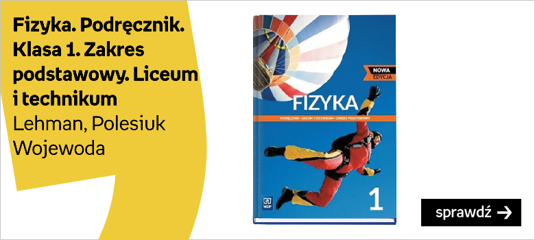 Fizyka. Podręcznik. Klasa 1. Zakres podstawowy. Liceum i technikum Autor:Lehman Ludwik Witold Polesiuk Wojewoda Grzegorz F.
