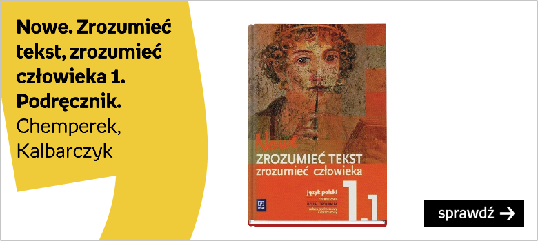 Nowe. Zrozumieć tekst, zrozumieć człowieka 1. Podręcznik. Zakres podstawowy i rozszerzony. Część 1. Liceum i technikum Autor:Chemperek Dariusz Kalbarczyk Adam