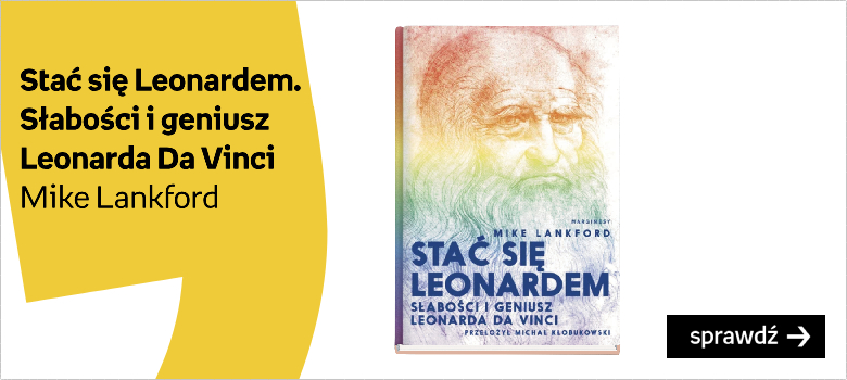 Stać się Leonardem. Słabości i geniusz Leonarda Da Vinci Autor:Lankford Mike