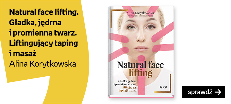 Natural face lifting. Gładka, jędrna i promienna twarz. Liftingujący taping i masaż Alina Korytkowska