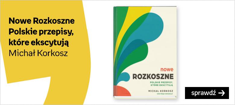 Nowe Rozkoszne. Polskie przepisy, które ekscytują Autor:Korkosz Michał