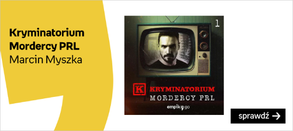 „Kryminatorium. Mordercy PRL”, Marcin Myszka