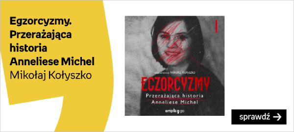 „Egzorcyzmy. Przerażająca historia Anneliese Michel”, Mikołaj Kołyszko